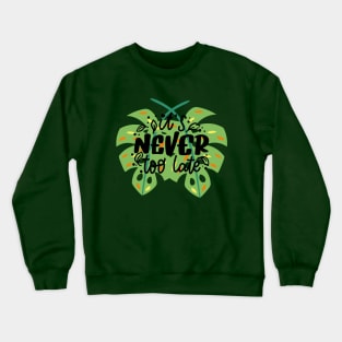 It's never too late Crewneck Sweatshirt